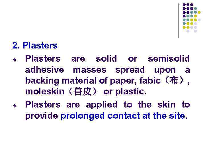 2. Plasters ¨ Plasters are solid or semisolid adhesive masses spread upon a backing