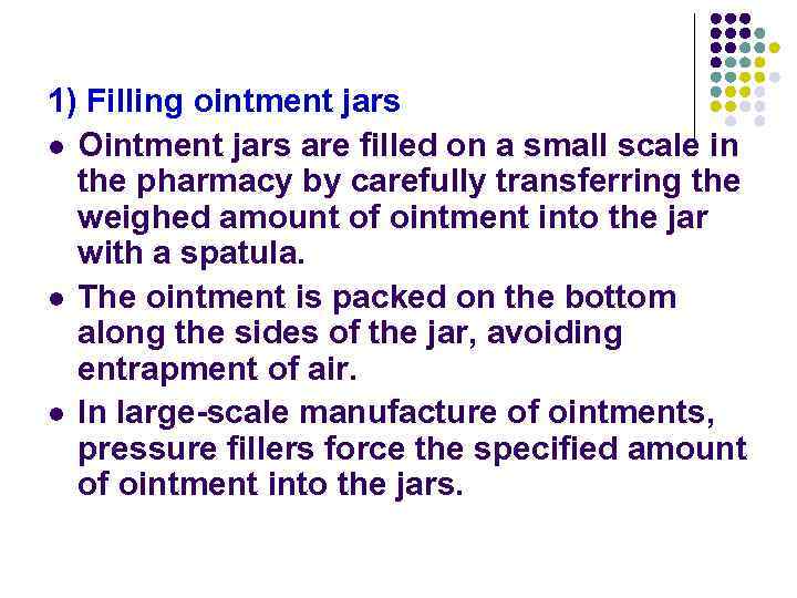 1) Filling ointment jars l Ointment jars are filled on a small scale in