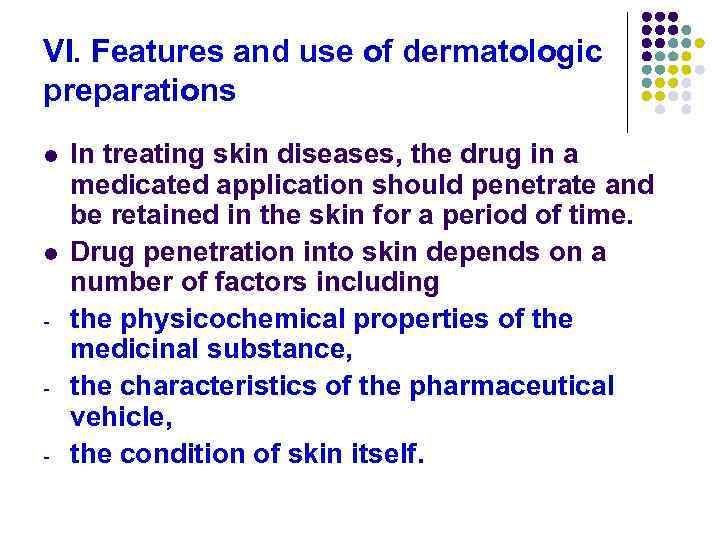 VI. Features and use of dermatologic preparations l l - In treating skin diseases,