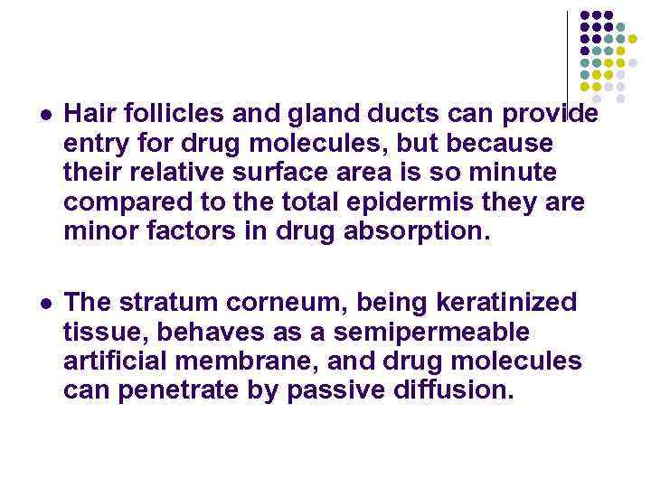 l Hair follicles and gland ducts can provide entry for drug molecules, but because