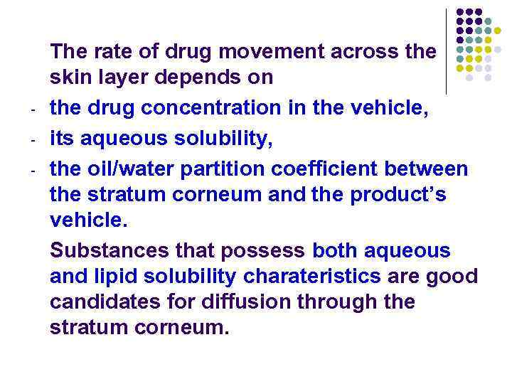 - The rate of drug movement across the skin layer depends on the drug