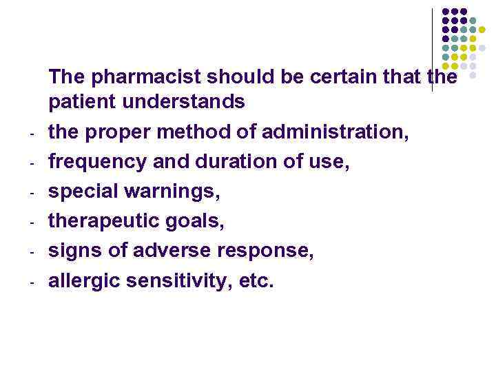 - The pharmacist should be certain that the patient understands the proper method of