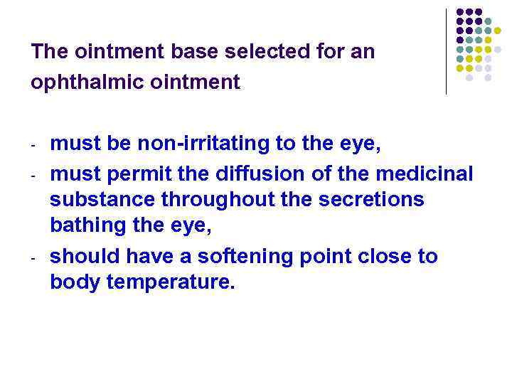 The ointment base selected for an ophthalmic ointment - - must be non-irritating to