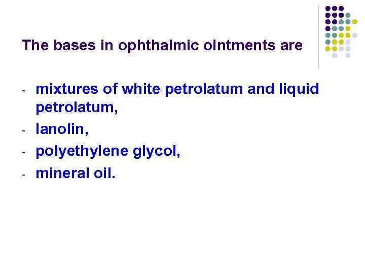The bases in ophthalmic ointments are - - mixtures of white petrolatum and liquid
