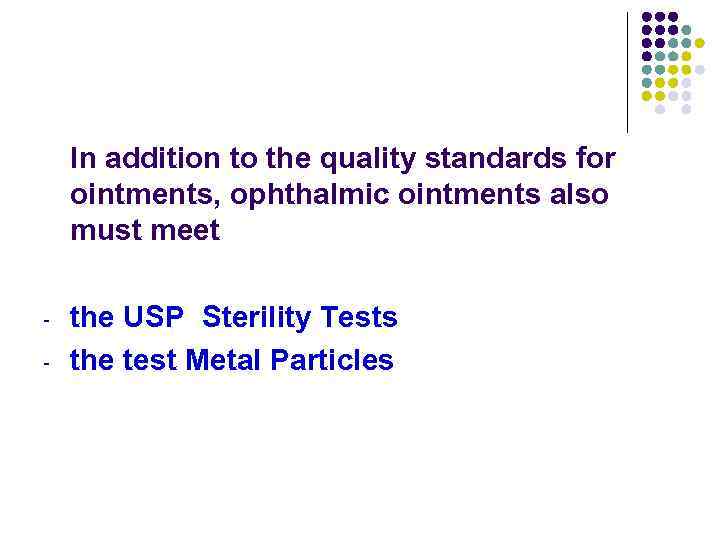 In addition to the quality standards for ointments, ophthalmic ointments also must meet -