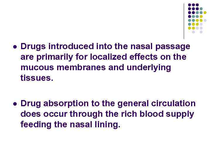 l Drugs introduced into the nasal passage are primarily for localized effects on the