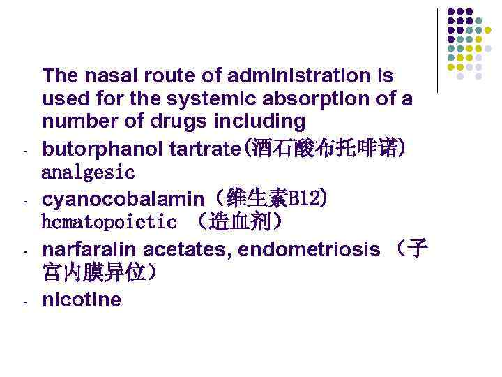 - The nasal route of administration is used for the systemic absorption of a