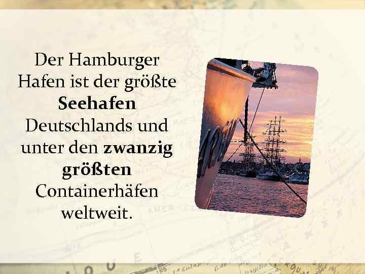 Der Hamburger Hafen ist der größte Seehafen Deutschlands und unter den zwanzig größten Containerhäfen