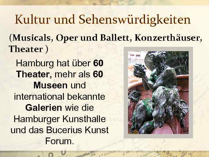 Kultur und Sehenswürdigkeiten (Musicals, Oper und Ballett, Konzerthäuser, Theater ) Hamburg hat über 60