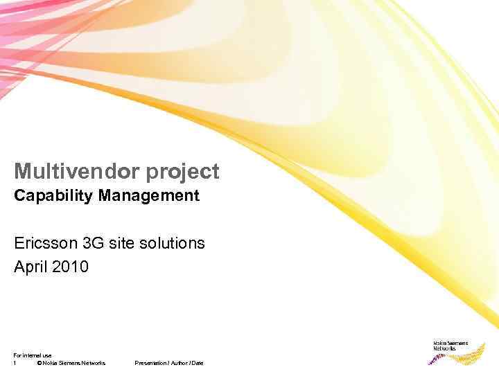 Multivendor project Capability Management Ericsson 3 G site solutions April 2010 For internal use