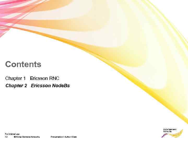 Contents Chapter 1 Ericsson RNC Chapter 2 Ericsson Node. Bs For internal use 12