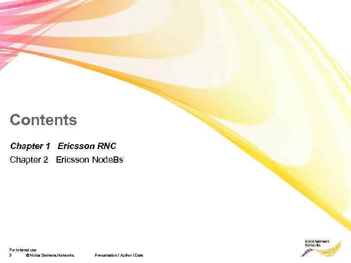 Contents Chapter 1 Ericsson RNC Chapter 2 Ericsson Node. Bs For internal use 3