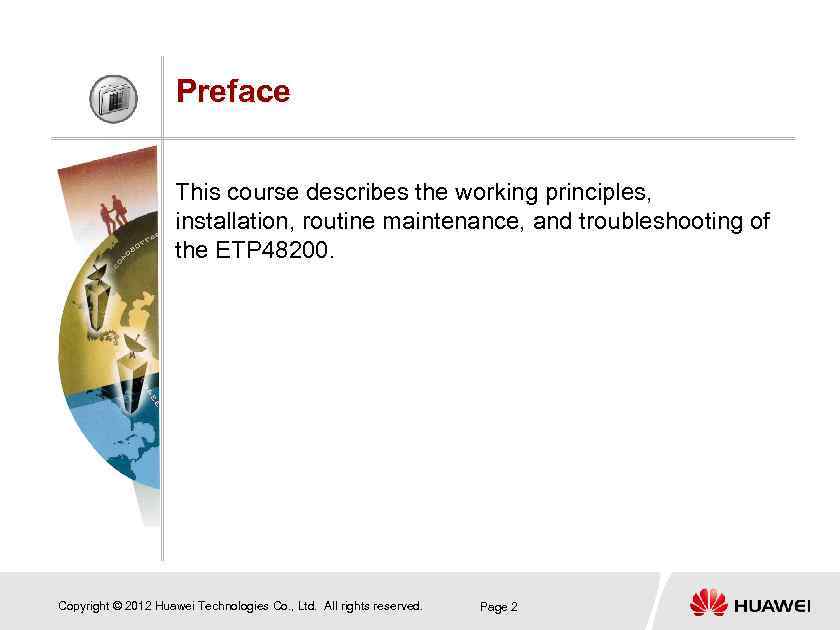 Preface This course describes the working principles, installation, routine maintenance, and troubleshooting of the