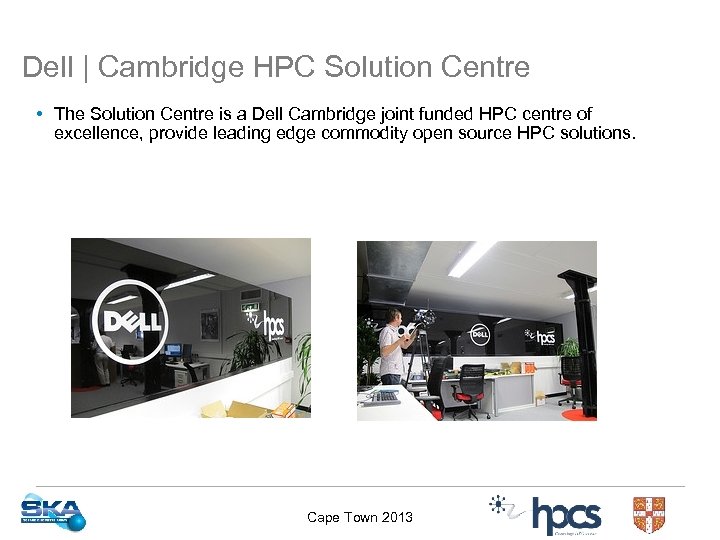 Dell | Cambridge HPC Solution Centre • The Solution Centre is a Dell Cambridge