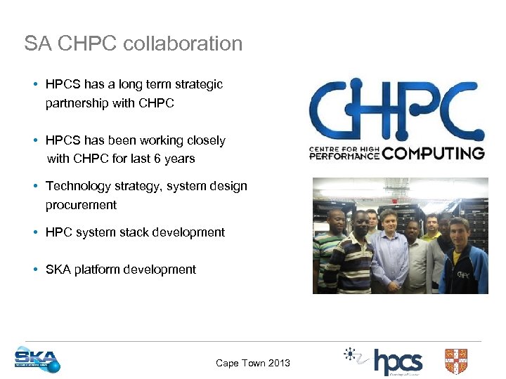 SA CHPC collaboration • HPCS has a long term strategic partnership with CHPC •
