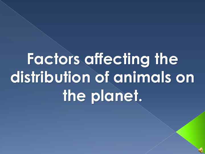 Factors affecting the distribution of animals on the planet. 