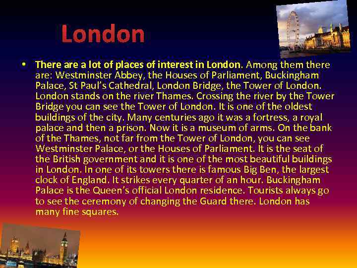 London • There a lot of places of interest in London. Among them there