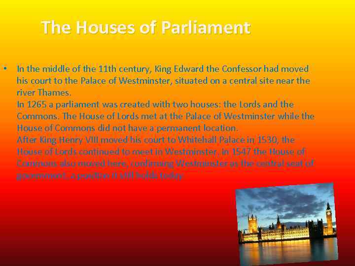 The Houses of Parliament • In the middle of the 11 th century, King