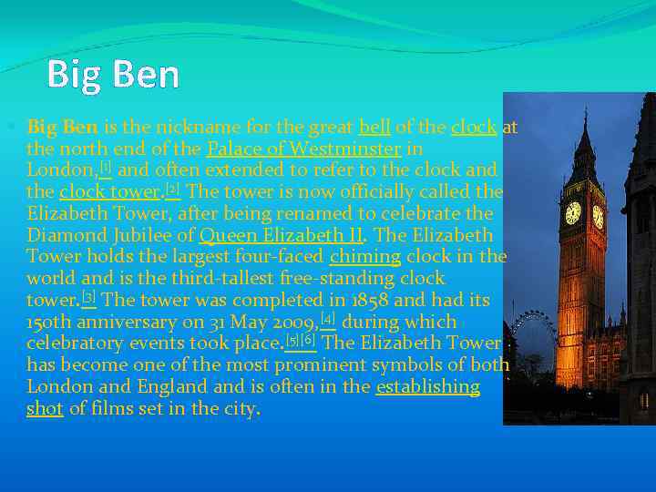 Big Ben is the nickname for the great bell of the clock at the