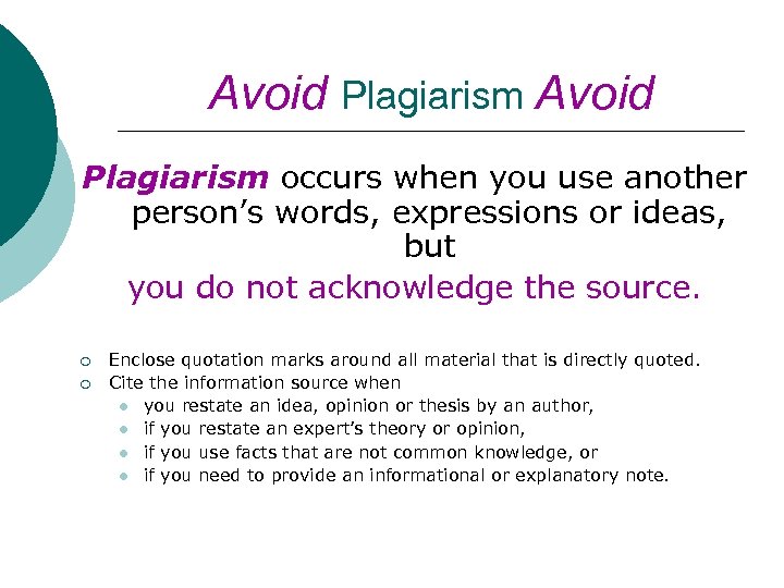 Avoid Plagiarism occurs when you use another person’s words, expressions or ideas, but you