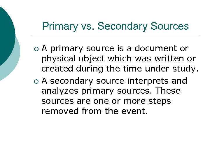 Primary vs. Secondary Sources A primary source is a document or physical object which