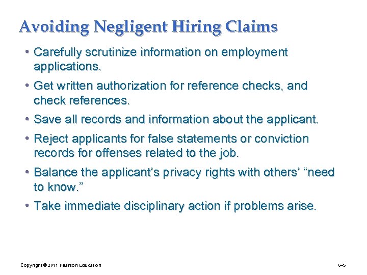 Avoiding Negligent Hiring Claims • Carefully scrutinize information on employment applications. • Get written