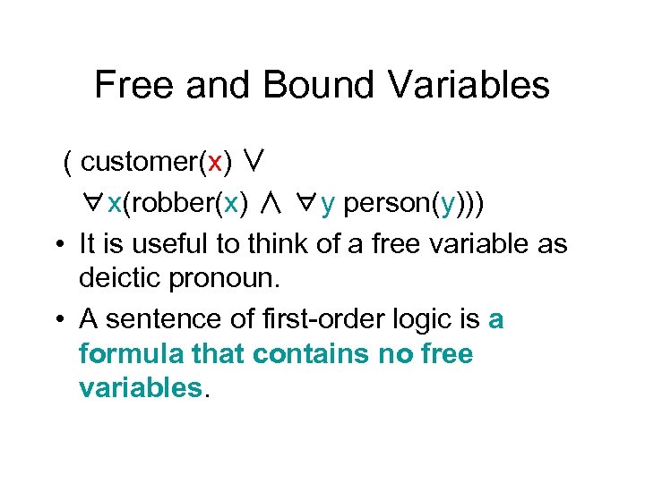 Free and Bound Variables ( customer(x) ∨ ∀x(robber(x) ∧ ∀y person(y))) • It is