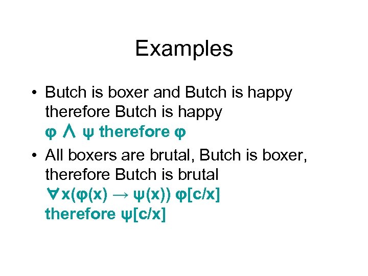 Examples • Butch is boxer and Butch is happy therefore Butch is happy φ