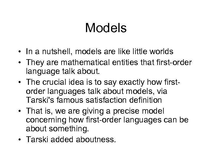 Models • In a nutshell, models are like little worlds • They are mathematical