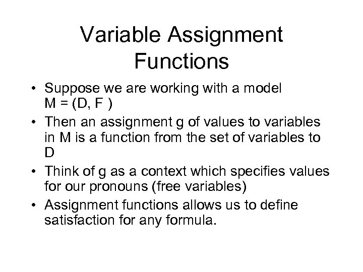 Variable Assignment Functions • Suppose we are working with a model M = (D,