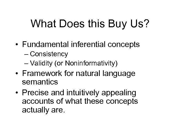 What Does this Buy Us? • Fundamental inferential concepts – Consistency – Validity (or