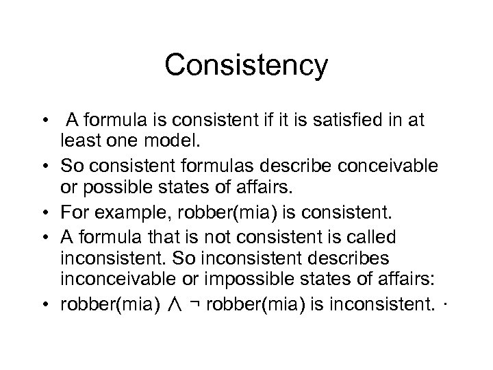 Consistency • A formula is consistent if it is satisfied in at least one