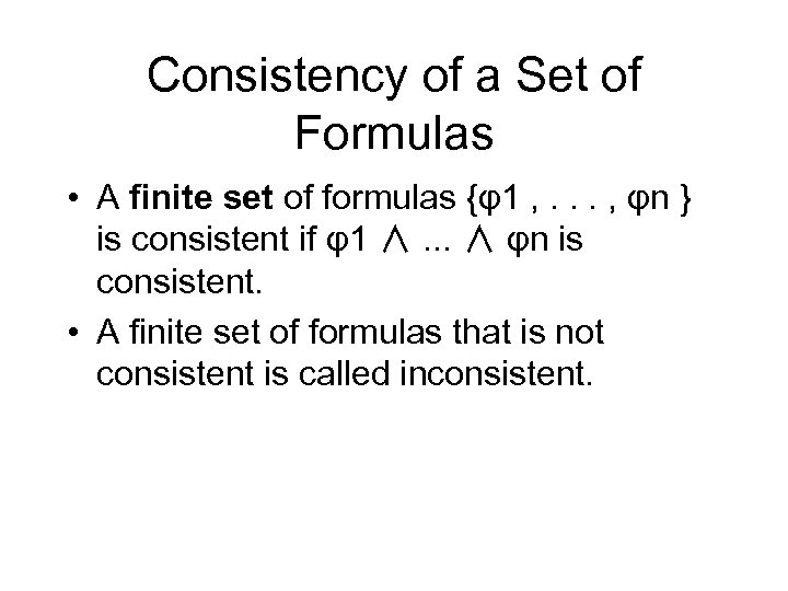 Consistency of a Set of Formulas • A finite set of formulas {φ1 ,