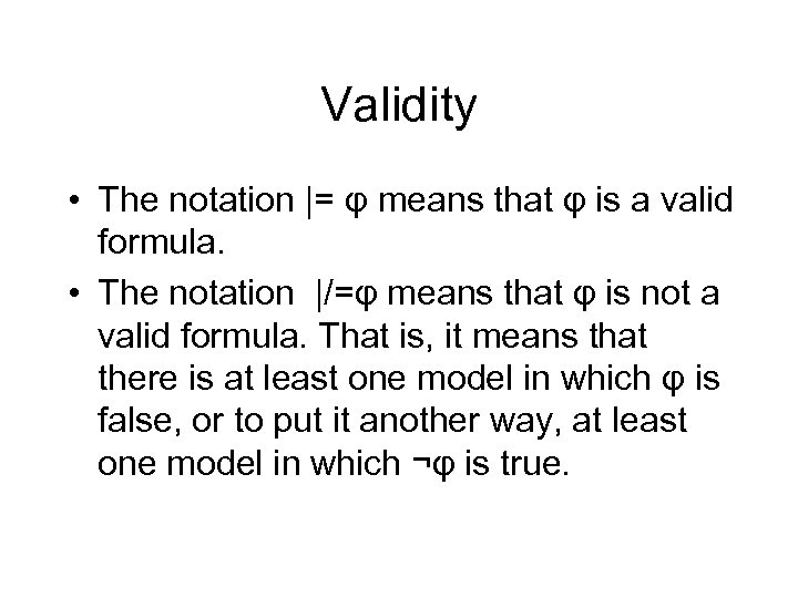 Validity • The notation |= φ means that φ is a valid formula. •