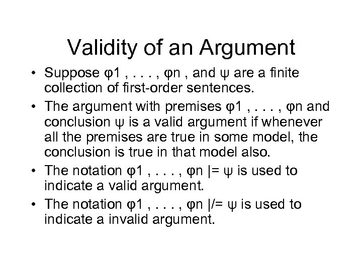 Validity of an Argument • Suppose φ1 , . . . , φn ,