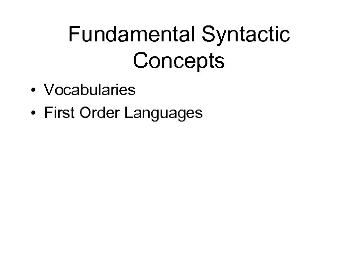 Fundamental Syntactic Concepts • Vocabularies • First Order Languages 