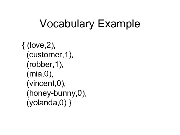 Vocabulary Example { (love, 2), (customer, 1), (robber, 1), (mia, 0), (vincent, 0), (honey-bunny,