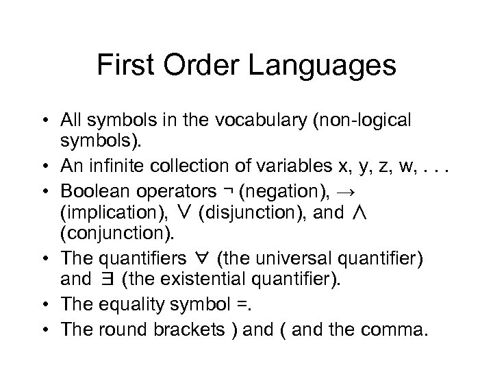 First Order Languages • All symbols in the vocabulary (non-logical symbols). • An infinite