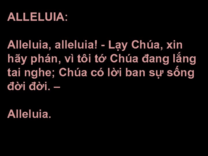 ALLELUIA: Alleluia, alleluia! - Lạy Chúa, xin hãy phán, vì tôi tớ Chúa đang