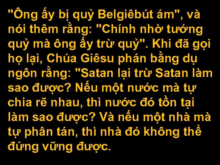 "Ông ấy bị quỷ Belgiêbút ám", và nói thêm rằng: "Chính nhờ tướng quỷ