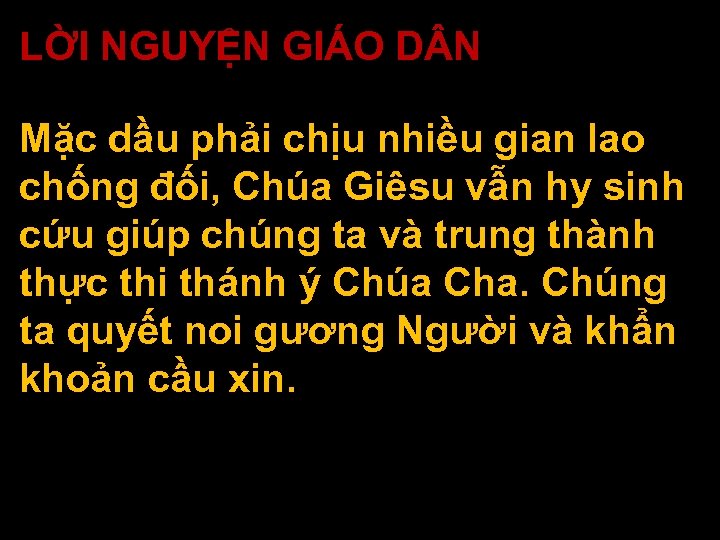 LỜI NGUYỆN GIÁO D N Mặc dầu phải chịu nhiều gian lao chống đối,