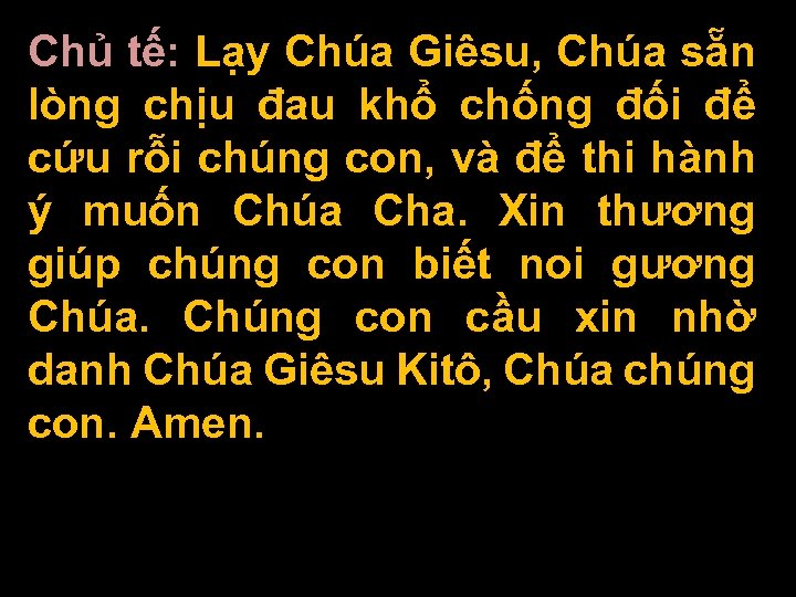 Chủ tế: Lạy Chúa Giêsu, Chúa sẵn lòng chịu đau khổ chống đối để