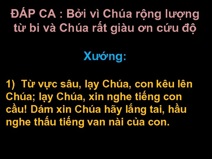 ĐÁP CA : Bởi vì Chúa rộng lượng từ bi và Chúa rất giàu