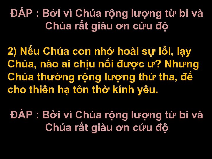 ĐÁP : Bởi vì Chúa rộng lượng từ bi và Chúa rất giàu ơn