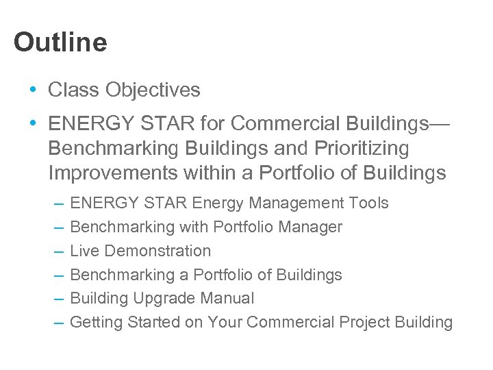 Outline • Class Objectives • ENERGY STAR for Commercial Buildings— Benchmarking Buildings and Prioritizing