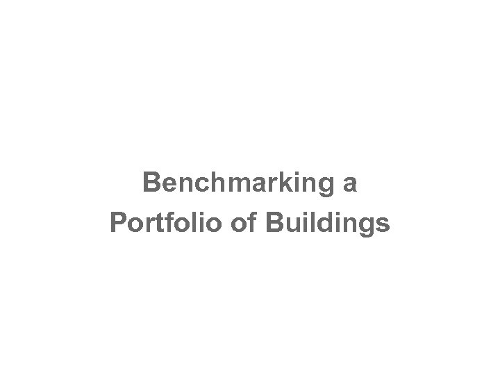 Benchmarking a Portfolio of Buildings 