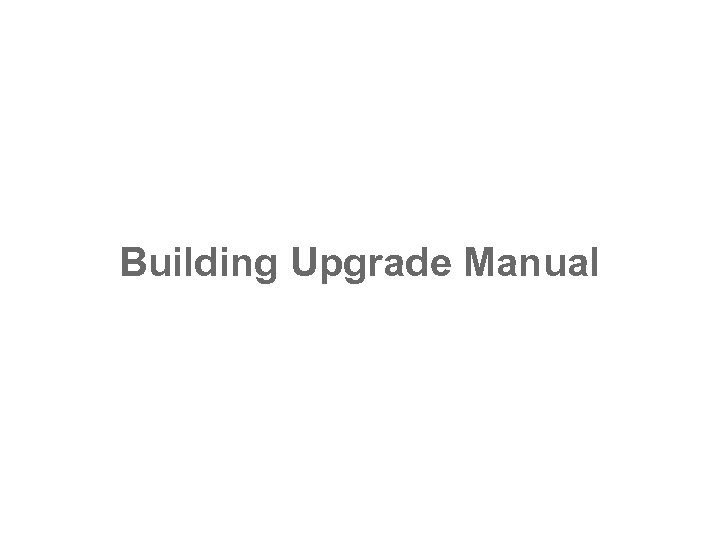 Building Upgrade Manual 