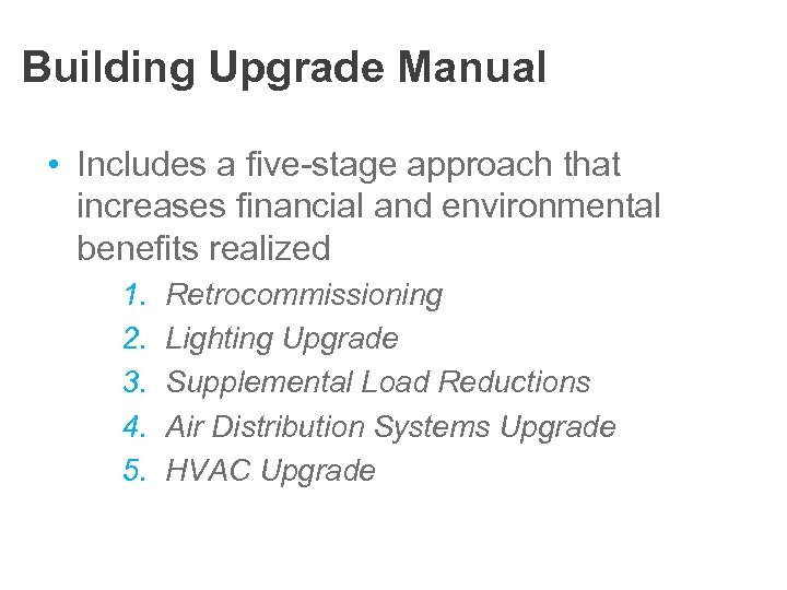 Building Upgrade Manual • Includes a five-stage approach that increases financial and environmental benefits