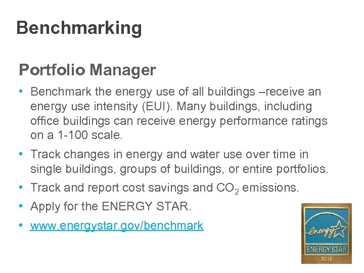 Benchmarking Portfolio Manager • Benchmark the energy use of all buildings –receive an energy