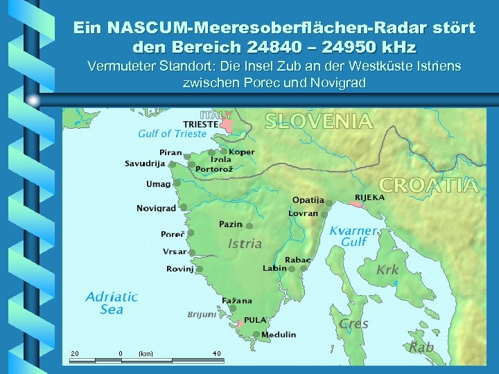 Ein NASCUM-Meeresoberflächen-Radar stört den Bereich 24840 – 24950 k. Hz Vermuteter Standort: Die Insel
